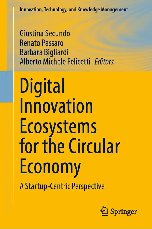 Digital Innovation Ecosystems for the Circular Economy: A Startup-Centric Perspective (Innovation, Technology, and Knowledge Management)