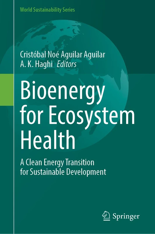 Bioenergy for Ecosystem Health: A Clean Energy Transition for Sustainable Development (World Sustainability Series)