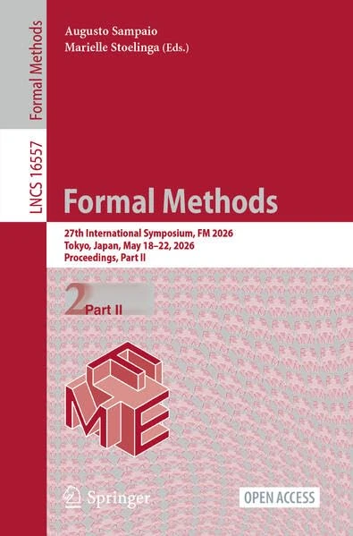 Formal Methods: 27th International Symposium, FM 2026, Tokyo, Japan, May 18–22, 2026, Proceedings, Part II (Lecture Notes in Computer Science, 16557)