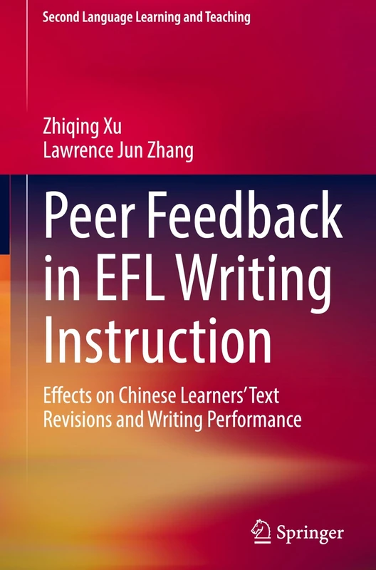 Peer Feedback in EFL Writing Instruction: Effects on Chinese Learners’ Text Revisions and Writing Performance (Second Language Learning and Teaching)