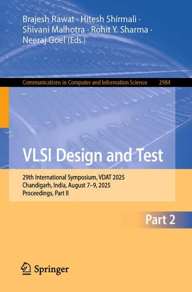 VLSI Design and Test: 29th International Symposium, VDAT 2025, Chandigarh, India, August 7–9, 2025, Proceedings, Part II (Communications in Computer and Information Science, 2984)