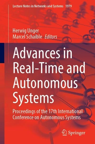 Advances in Real-Time and Autonomous Systems: Proceedings of the 17th International Conference on Autonomous Systems (Lecture Notes in Networks and Systems, 1979)
