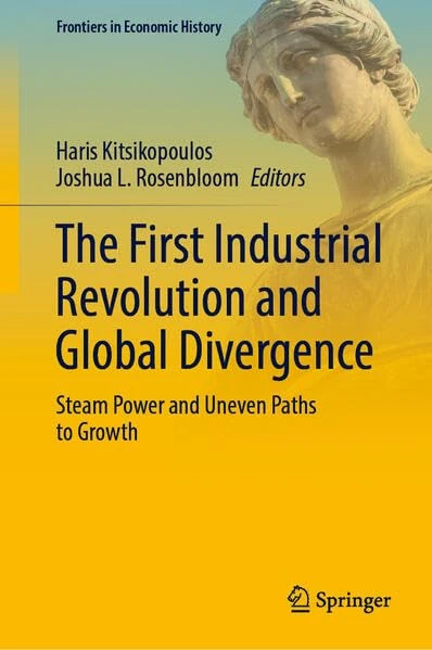 The First Industrial Revolution and Global Divergence: Steam Power and Uneven Paths to Growth (Frontiers in Economic History)