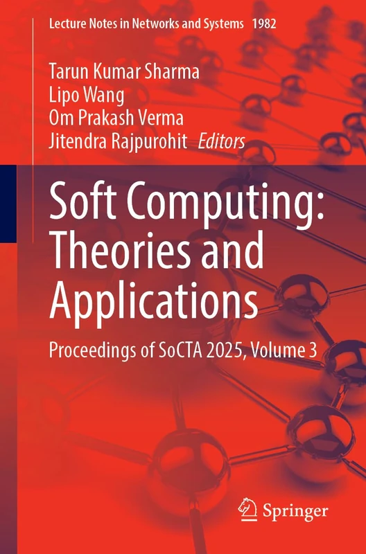 Soft Computing: Theories and Applications: Proceedings of SoCTA 2025, Volume 3 (Lecture Notes in Networks and Systems, 1982)