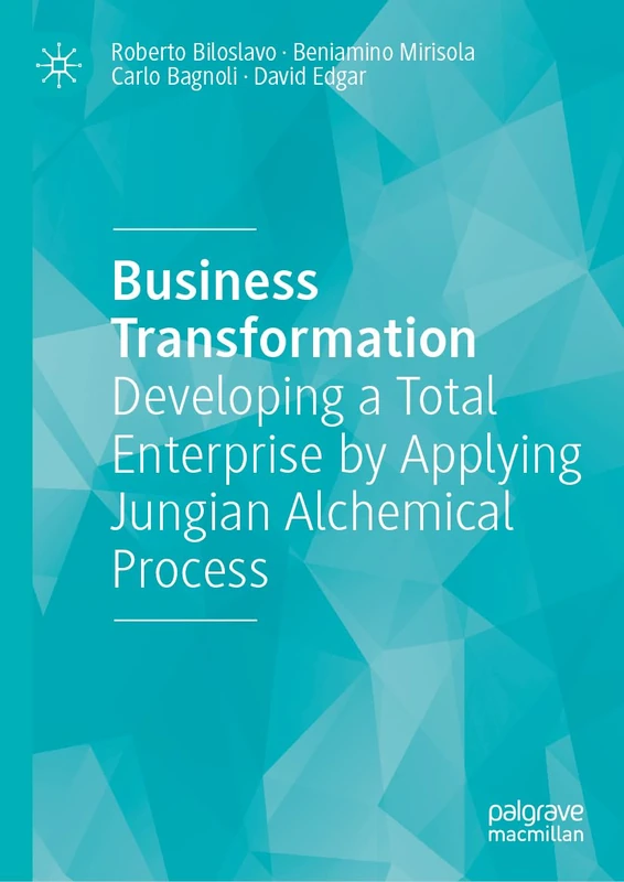 Business Transformation: Developing a Total Enterprise by Applying Jungian Alchemical Process