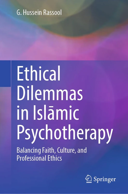 Ethical Dilemmas in Islāmic Psychotherapy: Balancing Faith, Culture, and Professional Ethics