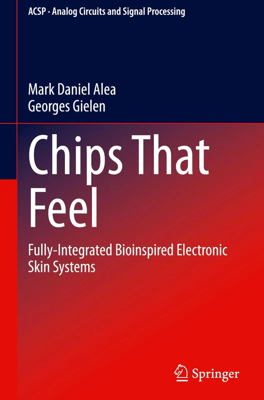 Chips That Feel: Fully-Integrated Bioinspired Electronic Skin Systems (Analog Circuits and Signal Processing)