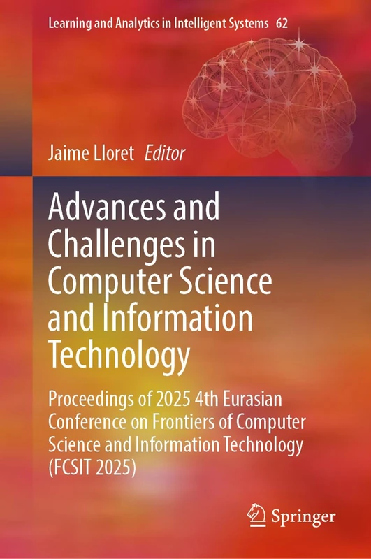 Advances and Challenges in Computer Science and Information Technology: Proceedings of 2025 4th Eurasian Conference on Frontiers of Computer Science ... and Analytics in Intelligent Systems, 62)
