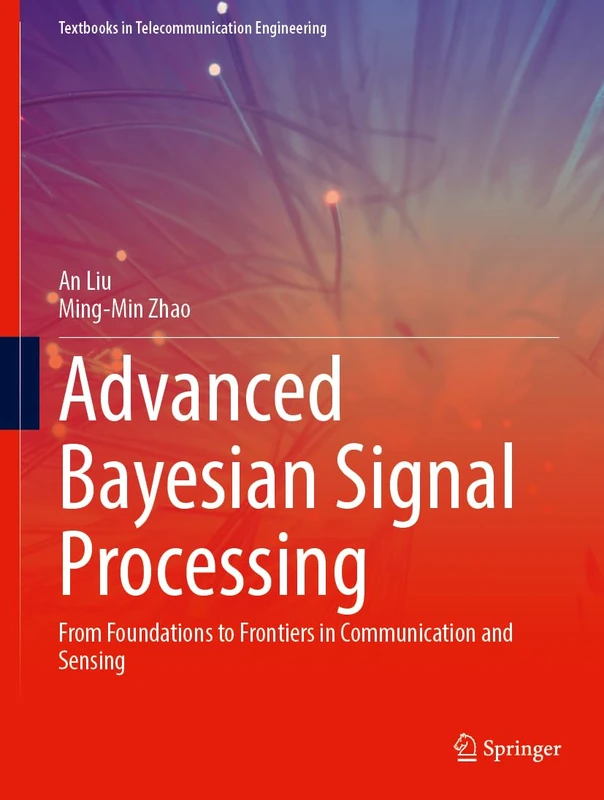Advanced Bayesian Signal Processing: From Foundations to Frontiers in Communication and Sensing (Textbooks in Telecommunication Engineering)