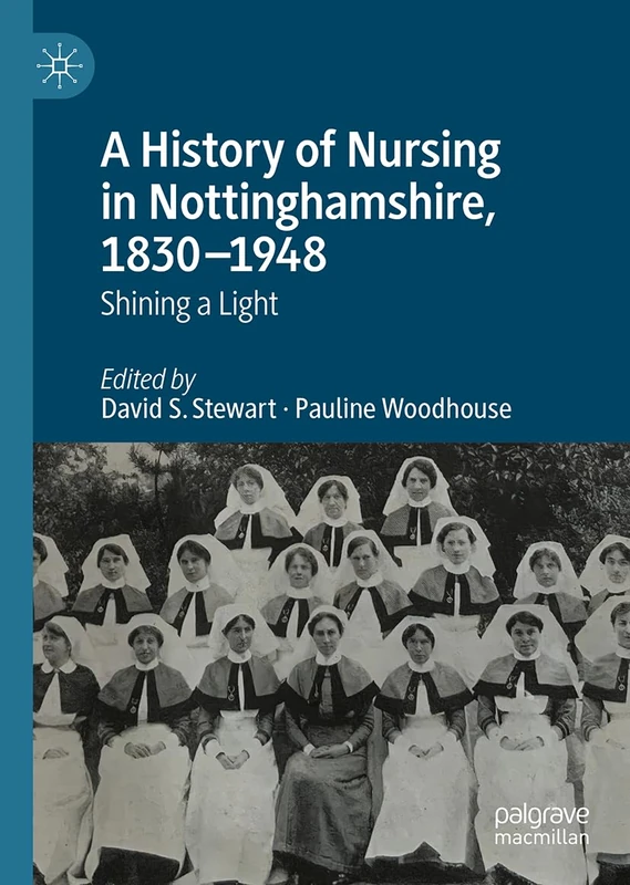 A History of Nursing in Nottinghamshire, 1830-1948: Shining a Light