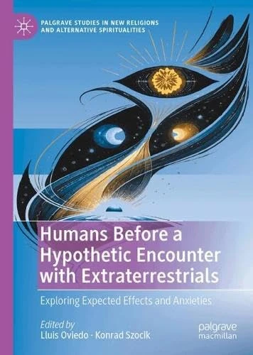 Humans Before a Hypothetic Encounter with Extraterrestrials: Exploring Expected Effects and Anxieties (Palgrave Studies in New Religions and Alternative Spiritualities)