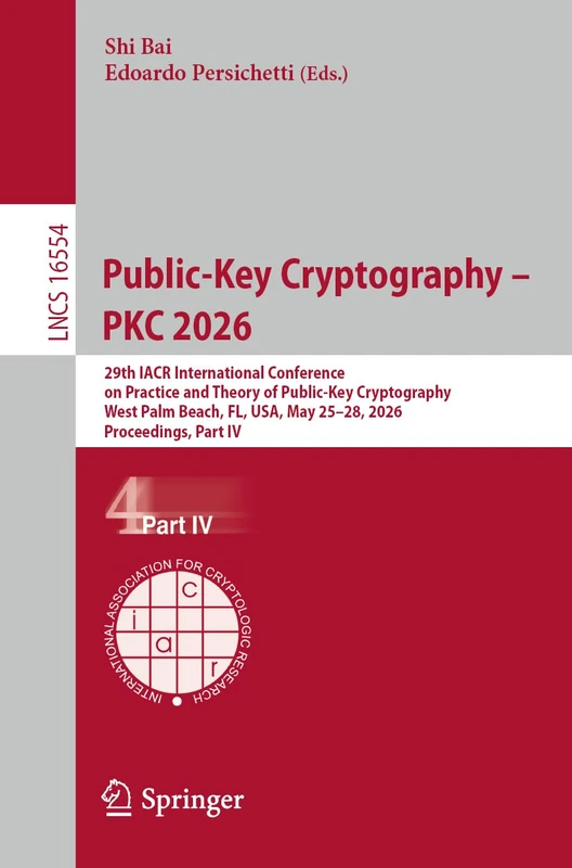 Public-Key Cryptography – PKC 2026: 29th IACR International Conference on Practice and Theory of Public-Key Cryptography, West Palm Beach, FL, USA, ... IV (Lecture Notes in Computer Science, 16554)