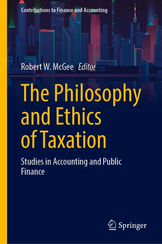 The Philosophy and Ethics of Taxation: Studies in Accounting and Public Finance (Contributions to Finance and Accounting)