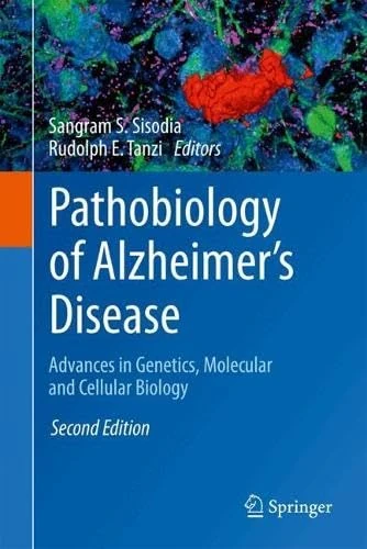 Pathobiology of Alzheimer's Disease: Advances in Genetics, Molecular and Cellular Biology