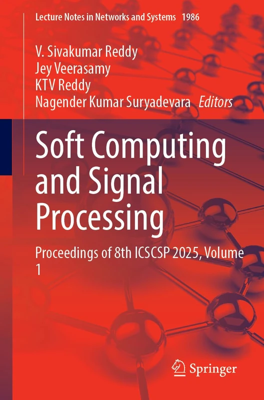 Soft Computing and Signal Processing: Proceedings of 8th ICSCSP 2025, Volume 1 (Lecture Notes in Networks and Systems, 1986)