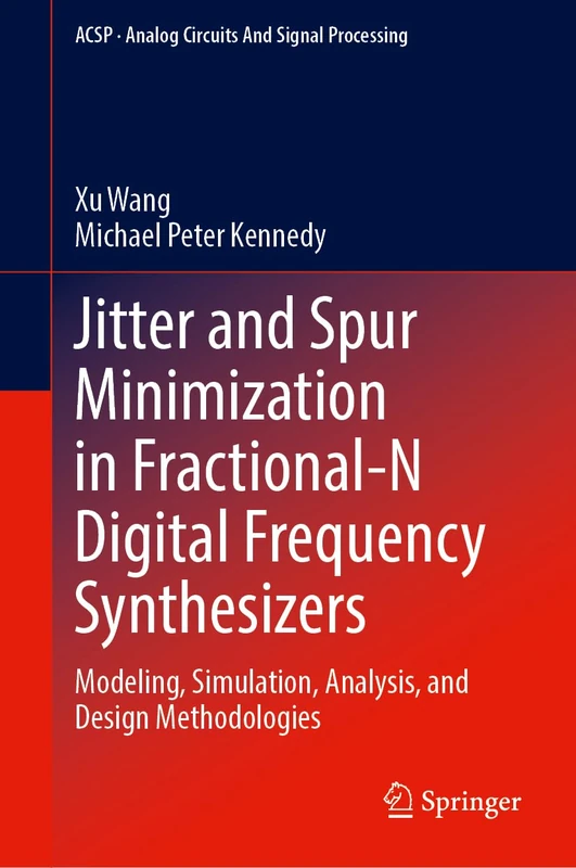 Jitter and Spur Minimization in Fractional-N Digital Frequency Synthesizers: Modeling, Simulation, Analysis, and Design Methodologies (Analog Circuits and Signal Processing)