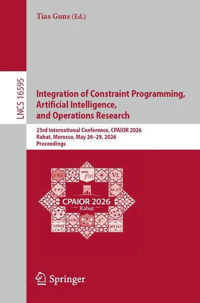 Integration of Constraint Programming, Artificial Intelligence, and Operations Research: 23rd International Conference, CPAIOR 2026, Rabat, Morocco, ... (Lecture Notes in Computer Science, 16595)