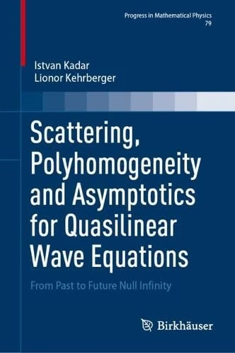 Scattering, Polyhomogeneity and Asymptotics for Quasilinear Wave Equations: From Past to Future Null Infinity (Progress in Mathematical Physics, 79)
