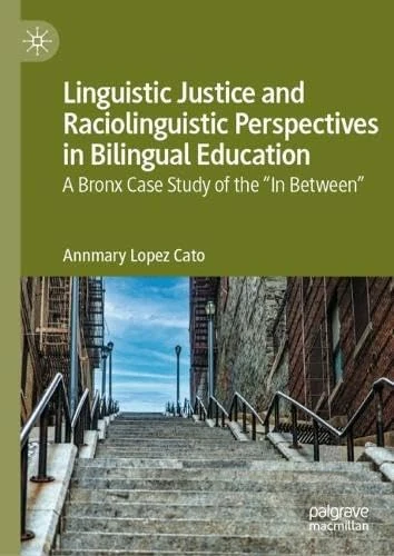 Linguistic Justice and Raciolinguistic Perspectives in Bilingual Education: A Bronx Case Study of the “In Between”