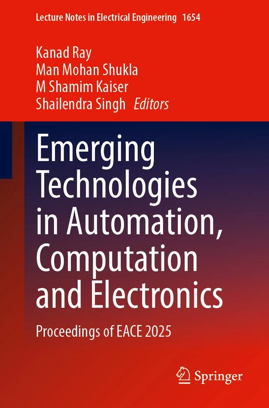 Emerging Technologies in Automation, Computation and Electronics: Proceedings of EACE 2025 (Lecture Notes in Electrical Engineering, 1654)