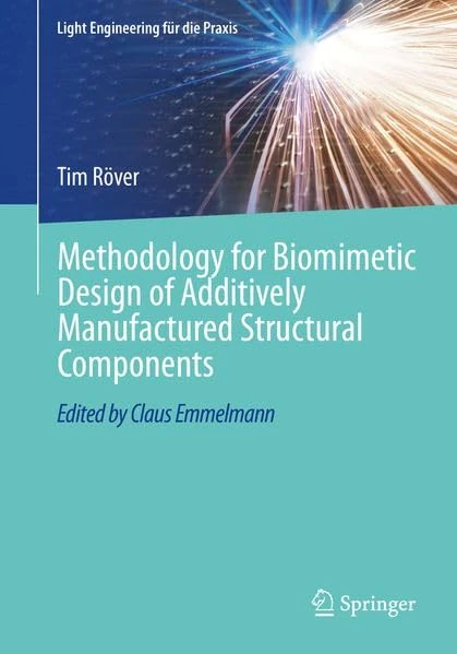 Methodology for Biomimetic Design of Additively Manufactured Structural Components (Light Engineering für die Praxis)