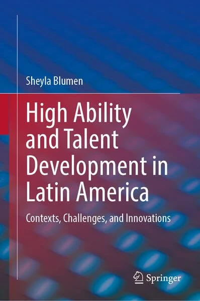 High Ability and Talent Development in Latin America: Contexts, Challenges, and Innovations
