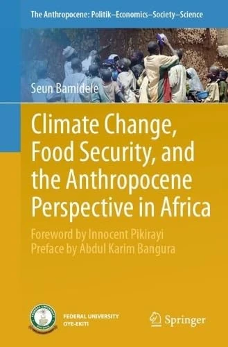 Climate Change, Food Security, and the Anthropocene Perspective in Africa (The Anthropocene: Politik―Economics―Society―Science, 43)