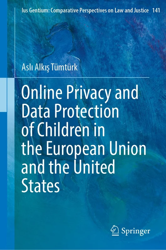 Online Privacy and Data Protection of Children in the European Union and the United States (Ius Gentium: Comparative Perspectives on Law and Justice, 141) - Image 1