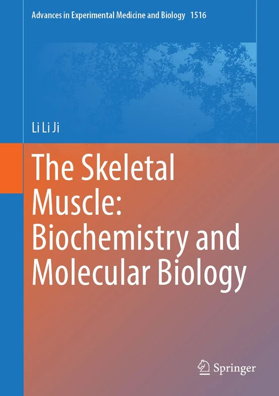 The Skeletal Muscle: Physiology, Biochemistry and Molecular Biology (Advances in Experimental Medicine and Biology, 1516)