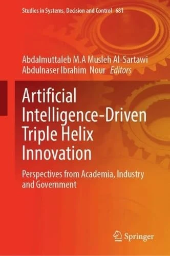 Artificial Intelligence-Driven Triple Helix Innovation: Perspectives from Academia, Industry and Government (Studies in Systems, Decision and Control, 681)