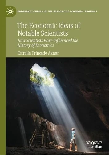 The Economic Ideas of Notable Scientists: How Scientists Have Influenced the History of Economics (Palgrave Studies in the History of Economic Thought)