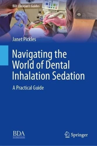 Navigating the World of Dental Inhalation Sedation: A Practical Guide (BDJ Clinician’s Guides)