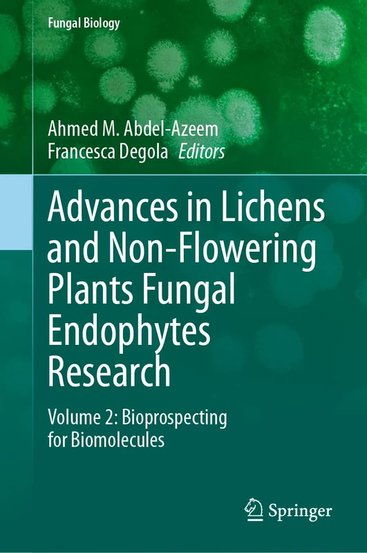 Advances in Lichens and Non-Flowering Plants Fungal Endophytes Research: Volume 2: Bioprospecting for Biomolecules (Fungal Biology)
