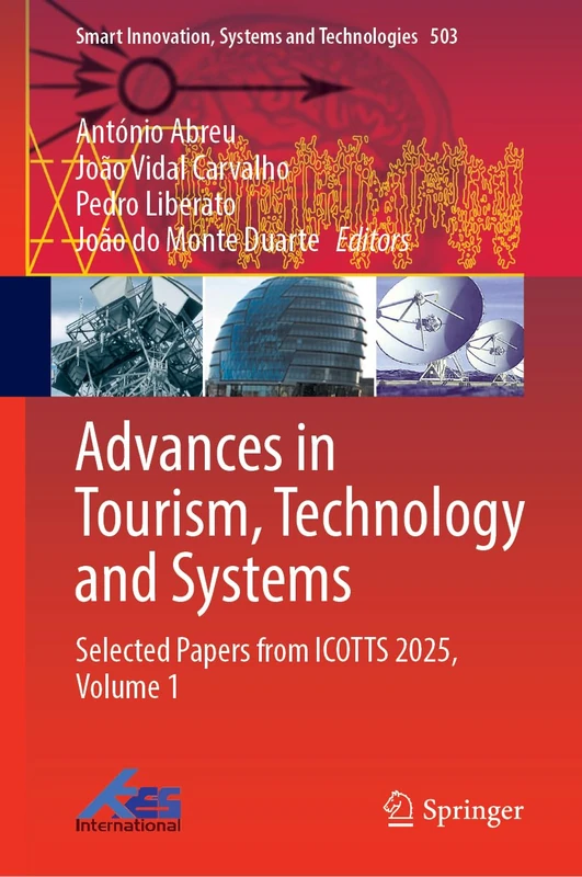 Advances in Tourism, Technology and Systems: Selected Papers from ICOTTS 2025, Volume 1 (Smart Innovation, Systems and Technologies, 503)