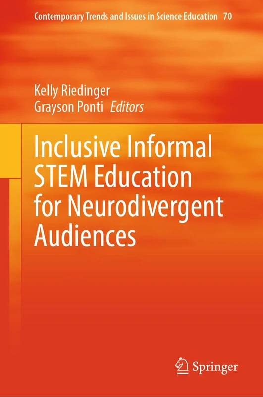 Inclusive Informal STEM Education for Neurodivergent Audiences (Contemporary Trends and Issues in Science Education, 70)