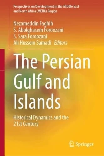 The Persian Gulf and Islands: Historical Dynamics and the 21st Century (Perspectives on Development in the Middle East and North Africa (MENA) Region)