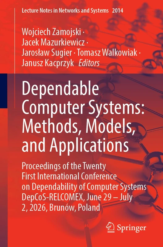 Dependable Computer Systems: Methods, Models, and Applications: Proceedings of the Twenty First International Conference on Dependability of Computer ... (Lecture Notes in Networks and Systems, 2014)