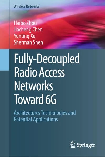 Fully-Decoupled Radio Access Networks (FD-RAN) Toward 6G: Architectures, Technologies and Potential Applications (Wireless Networks)