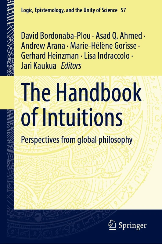The Handbook of Intuitions: Perspectives from global philosophy (Logic, Epistemology, and the Unity of Science, 57)