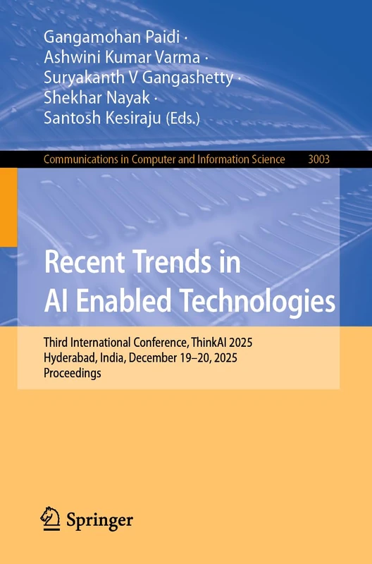 Recent Trends in AI Enabled Technologies: Third International Conference, ThinkAI 2025, Hyderabad, India, December 19–20, 2025, Proceedings (Communications in Computer and Information Science, 3003)