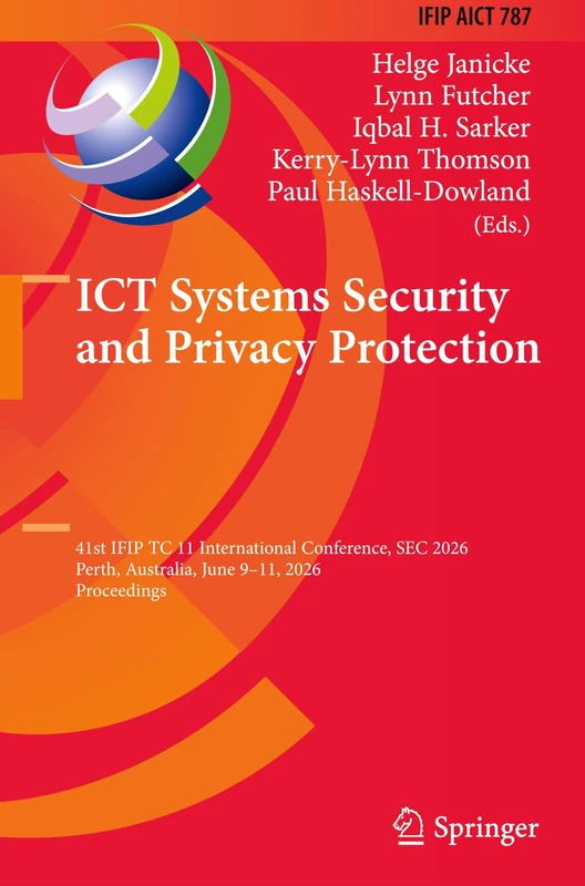 ICT Systems Security and Privacy Protection: 41st IFIP TC 11 International Conference, SEC 2026, Perth, Australia, June 9–11, 2026, Proceedings: 787 ... and Communication Technology, 787)