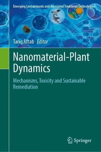 Nanomaterial-Plant Dynamics: Mechanisms, Toxicity and Sustainable Remediation (Emerging Contaminants and Associated Treatment Technologies)