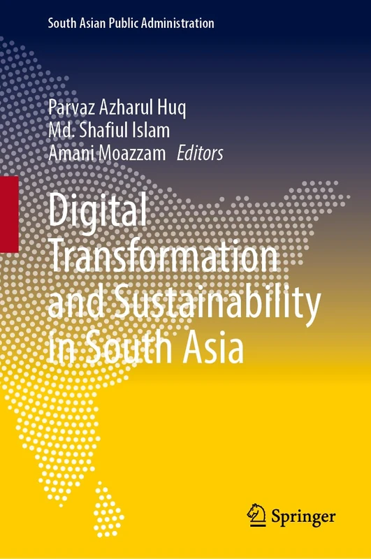 Digital Transformation and Sustainability in South Asia (South Asian Public Administration)
