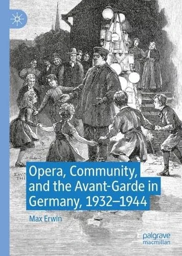 Opera, Community, and the Avant-Garde in Germany, 1932–1944