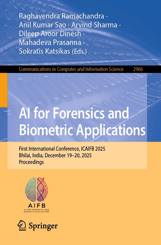 AI for Forensics and Biometric Applications: First International Conference, ICAIFB 2025, Bhilai, India, December 19–20, 2025, Proceedings (Communications in Computer and Information Science, 2966)