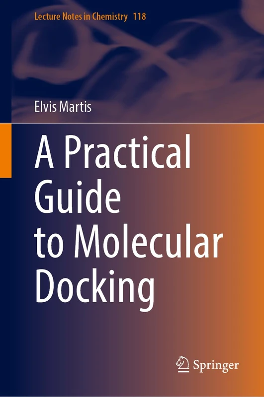 A Practical Guide to Molecular Docking (Lecture Notes in Chemistry, 118)