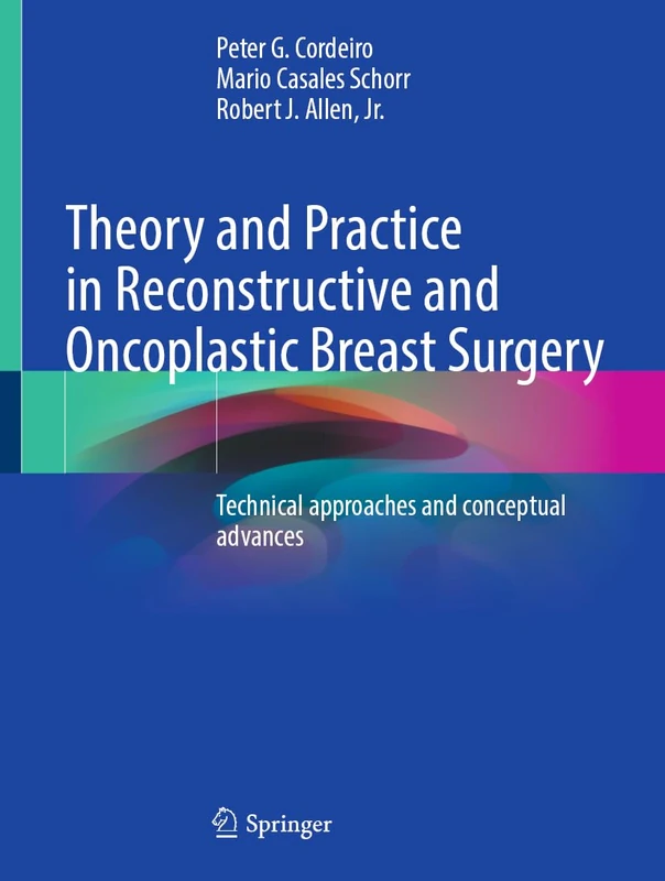 Theory and Practice in Reconstructive and Oncoplastic Breast Surgery: Technical approaches and conceptual advances