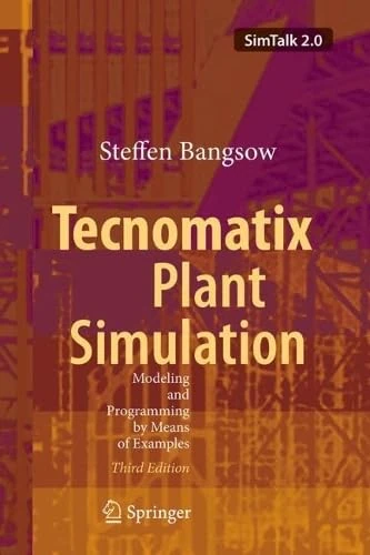 Tecnomatix Plant Simulation: Modeling and Programming by Means of Examples