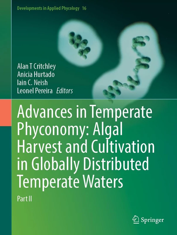 Advances in Temperate Phyconomy: Algal Harvest and Cultivation in Globally Distributed Temperate Waters: Part II (Developments in Applied Phycology, 16)