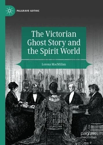 The Victorian Ghost Story and the Spirit World (Palgrave Gothic)